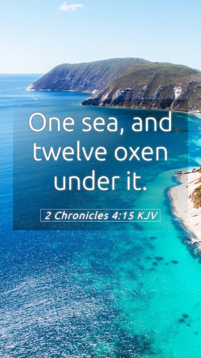 Picture 05 - 2 Chronicles 4:15 KJV Mobile Phone Wallpaper - One sea, and twelve oxen under - Mobile Bible Verse Wallpaper