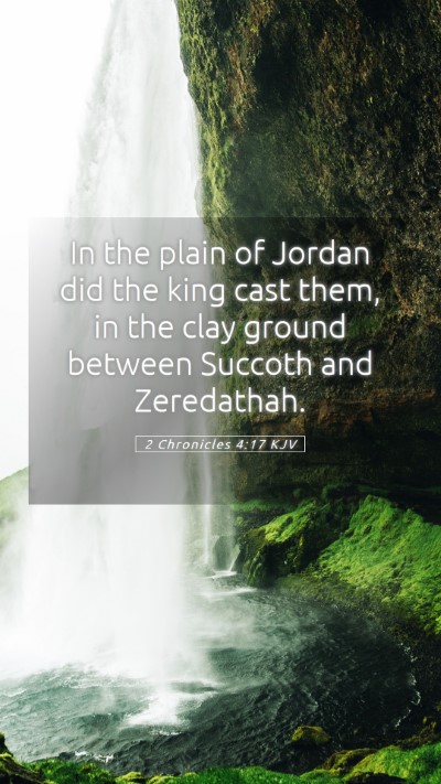 Picture 05 - 2 Chronicles 4:17 KJV Mobile Phone Wallpaper - In the plain of Jordan did the king cast them, in - Mobile Bible Verse Wallpaper