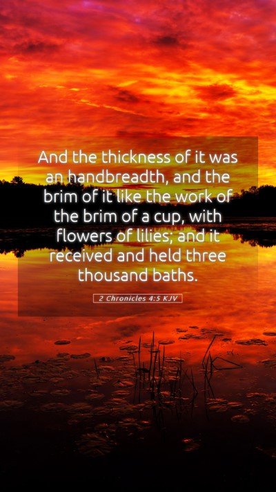Picture 05 - 2 Chronicles 4:5 KJV Mobile Phone Wallpaper - And the thickness of it was an handbreadth, and - Mobile Bible Verse Wallpaper
