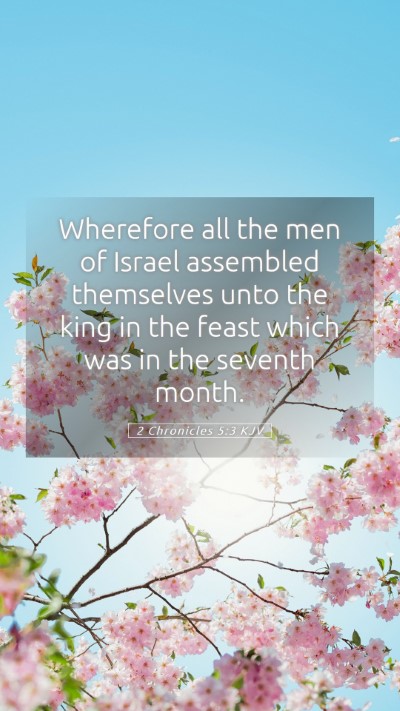 Picture 05 - 2 Chronicles 5:3 KJV Mobile Phone Wallpaper - Wherefore all the men of Israel assembled - Mobile Bible Verse Wallpaper
