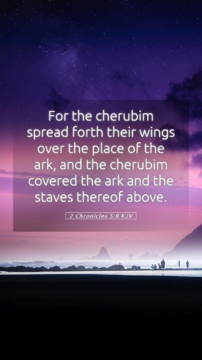 Picture 05 - 2 Chronicles 5:8 KJV Mobile Phone Wallpaper - For the cherubim spread forth their wings over - Mobile Bible Verse Wallpaper