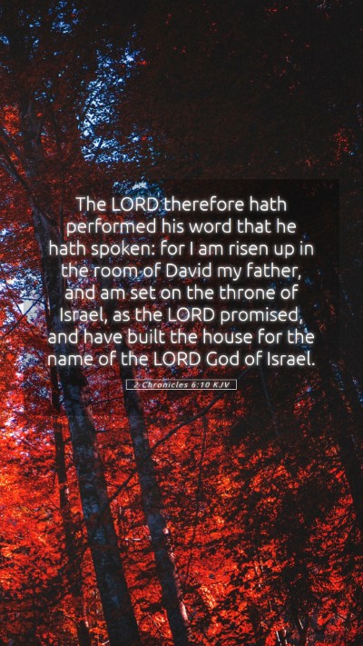 Picture 05 - 2 Chronicles 6:10 KJV Mobile Phone Wallpaper - The LORD therefore hath performed his word that - Mobile Bible Verse Wallpaper