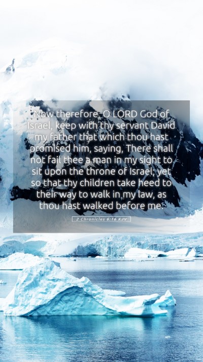 Picture 05 - 2 Chronicles 6:16 KJV Mobile Phone Wallpaper - Now therefore, O LORD God of Israel, keep with - Mobile Bible Verse Wallpaper