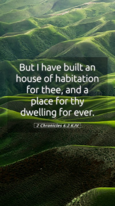 Picture 05 - 2 Chronicles 6:2 KJV Mobile Phone Wallpaper - But I have built an house of habitation for thee, - Mobile Bible Verse Wallpaper