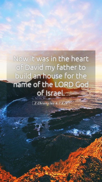 Picture 05 - 2 Chronicles 6:7 KJV Mobile Phone Wallpaper - Now it was in the heart of David my father to - Mobile Bible Verse Wallpaper