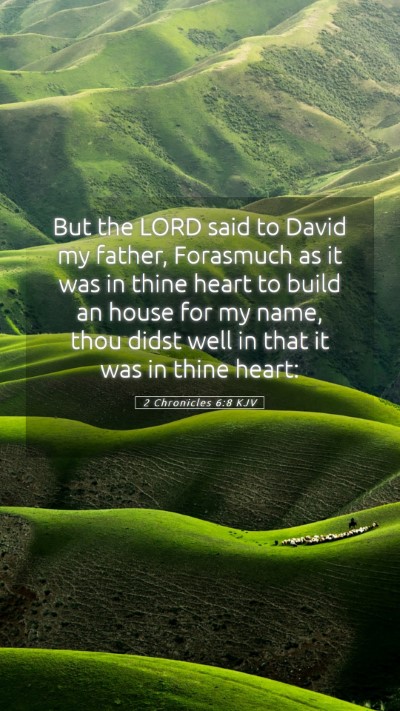 Picture 05 - 2 Chronicles 6:8 KJV Mobile Phone Wallpaper - But the LORD said to David my father, Forasmuch - Mobile Bible Verse Wallpaper