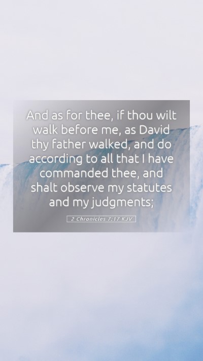 Picture 05 - 2 Chronicles 7:17 KJV Mobile Phone Wallpaper - And as for thee, if thou wilt walk before me, as - Mobile Bible Verse Wallpaper