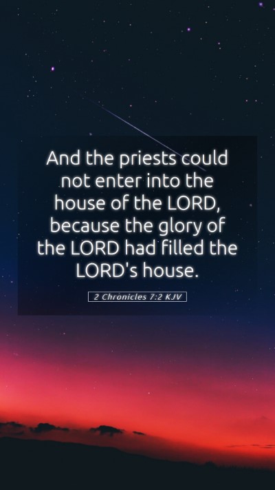 Picture 05 - 2 Chronicles 7:2 KJV Mobile Phone Wallpaper - And the priests could not enter into the house of - Mobile Bible Verse Wallpaper