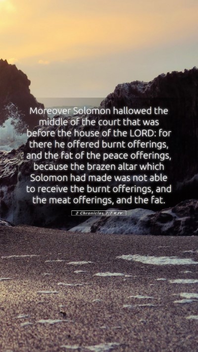 Picture 05 - 2 Chronicles 7:7 KJV Mobile Phone Wallpaper - Moreover Solomon hallowed the middle of the court - Mobile Bible Verse Wallpaper