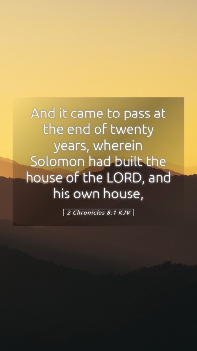 Picture 05 - 2 Chronicles 8:1 KJV Mobile Phone Wallpaper - And it came to pass at the end of twenty years, - Mobile Bible Verse Wallpaper