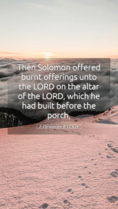 Picture 05 - 2 Chronicles 8:12 KJV Mobile Phone Wallpaper - Then Solomon offered burnt offerings unto the - Mobile Bible Verse Wallpaper