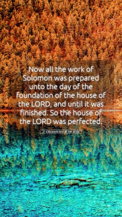 Picture 05 - 2 Chronicles 8:16 KJV Mobile Phone Wallpaper - Now all the work of Solomon was prepared unto the - Mobile Bible Verse Wallpaper