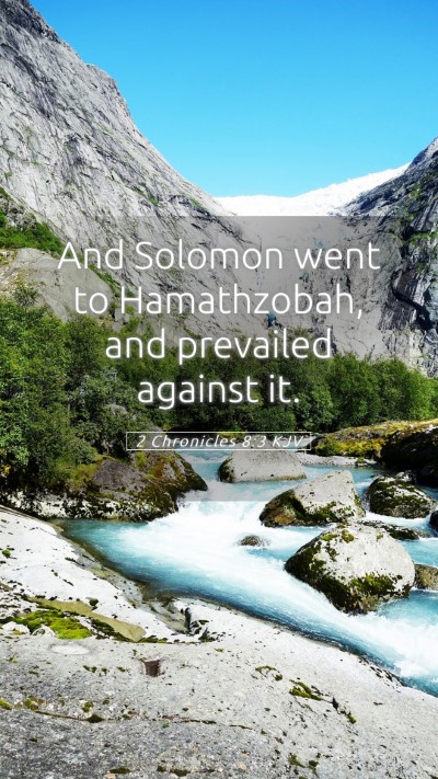Picture 05 - 2 Chronicles 8:3 KJV Mobile Phone Wallpaper - And Solomon went to Hamathzobah, and prevailed - Mobile Bible Verse Wallpaper