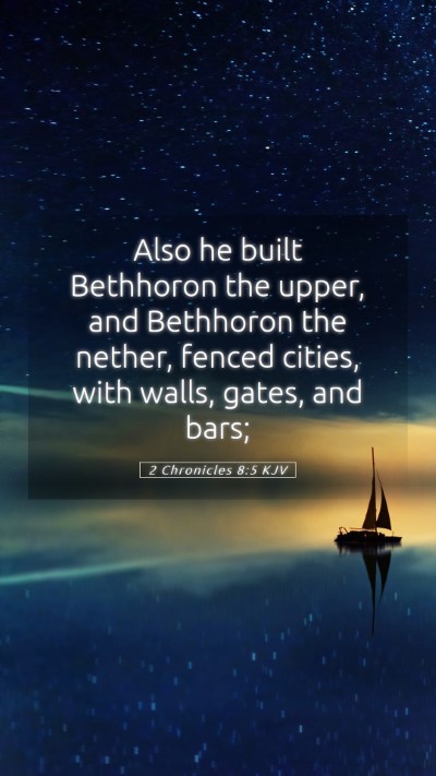 Picture 05 - 2 Chronicles 8:5 KJV Mobile Phone Wallpaper - Also he built Bethhoron the upper, and Bethhoron - Mobile Bible Verse Wallpaper