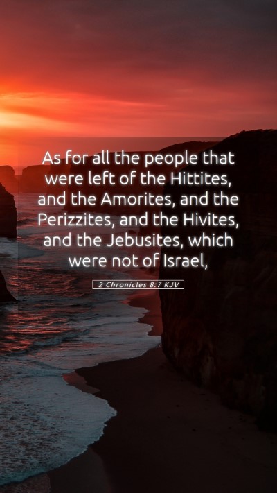 Picture 05 - 2 Chronicles 8:7 KJV Mobile Phone Wallpaper - As for all the people that were left of the - Mobile Bible Verse Wallpaper