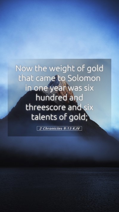 Picture 05 - 2 Chronicles 9:13 KJV Mobile Phone Wallpaper - Now the weight of gold that came to Solomon in - Mobile Bible Verse Wallpaper
