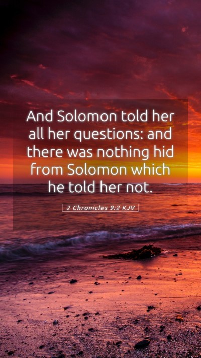 Picture 05 - 2 Chronicles 9:2 KJV Mobile Phone Wallpaper - And Solomon told her all her questions: and there - Mobile Bible Verse Wallpaper