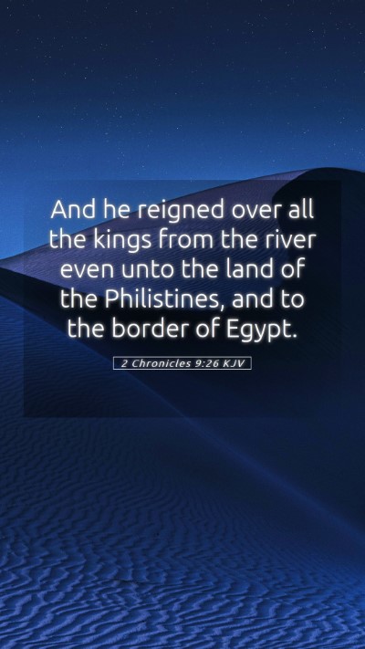 Picture 05 - 2 Chronicles 9:26 KJV Mobile Phone Wallpaper - And he reigned over all the kings from the river - Mobile Bible Verse Wallpaper