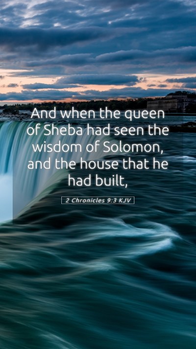 Picture 05 - 2 Chronicles 9:3 KJV Mobile Phone Wallpaper - And when the queen of Sheba had seen the wisdom - Mobile Bible Verse Wallpaper