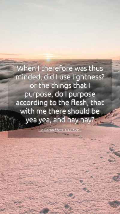 Picture 05 - 2 Corinthians 1:17 KJV Mobile Phone Wallpaper - When I therefore was thus minded, did I use - Mobile Bible Verse Wallpaper