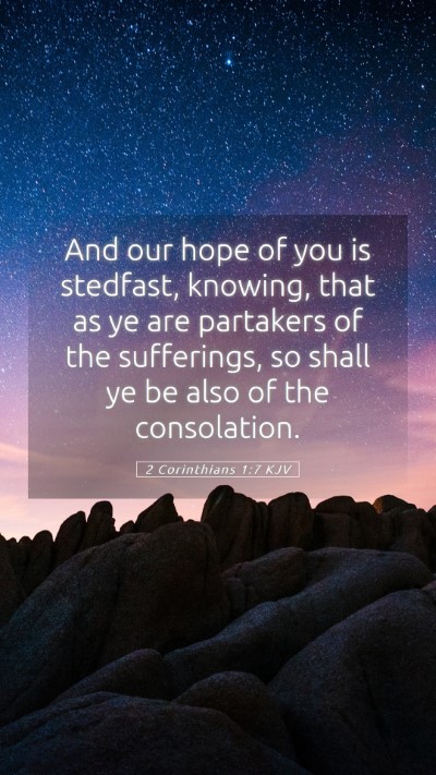 Picture 05 - 2 Corinthians 1:7 KJV Mobile Phone Wallpaper - And our hope of you is stedfast, knowing, that as - Mobile Bible Verse Wallpaper
