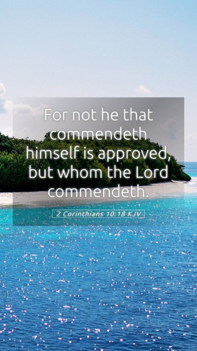 Picture 05 - 2 Corinthians 10:18 KJV Mobile Phone Wallpaper - For not he that commendeth himself is approved, - Mobile Bible Verse Wallpaper