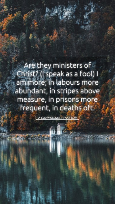 Picture 05 - 2 Corinthians 11:23 KJV Mobile Phone Wallpaper - Are they ministers of Christ? (I speak as a fool) - Mobile Bible Verse Wallpaper