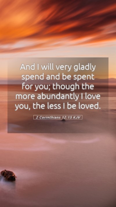 Picture 05 - 2 Corinthians 12:15 KJV Mobile Phone Wallpaper - And I will very gladly spend and be spent for - Mobile Bible Verse Wallpaper