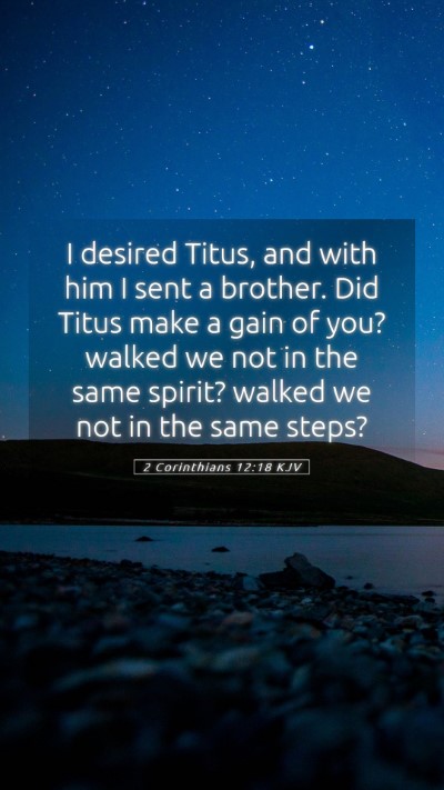 Picture 05 - 2 Corinthians 12:18 KJV Mobile Phone Wallpaper - I desired Titus, and with him I sent a brother. - Mobile Bible Verse Wallpaper