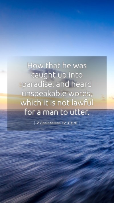 Picture 05 - 2 Corinthians 12:4 KJV Mobile Phone Wallpaper - How that he was caught up into paradise, and - Mobile Bible Verse Wallpaper