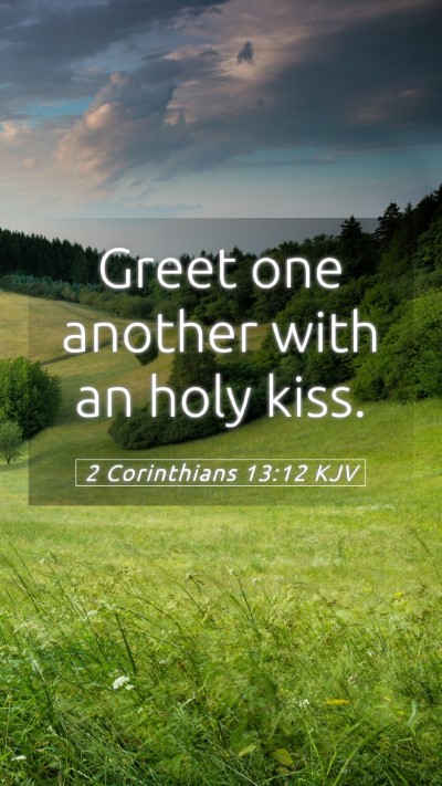 Picture 05 - 2 Corinthians 13:12 KJV Mobile Phone Wallpaper - Greet one another with an holy - Mobile Bible Verse Wallpaper