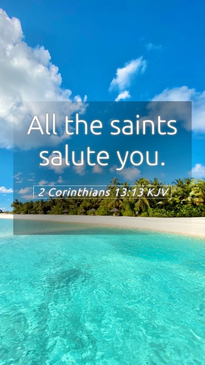 Picture 05 - 2 Corinthians 13:13 KJV Mobile Phone Wallpaper - All the saints salute - Mobile Bible Verse Wallpaper