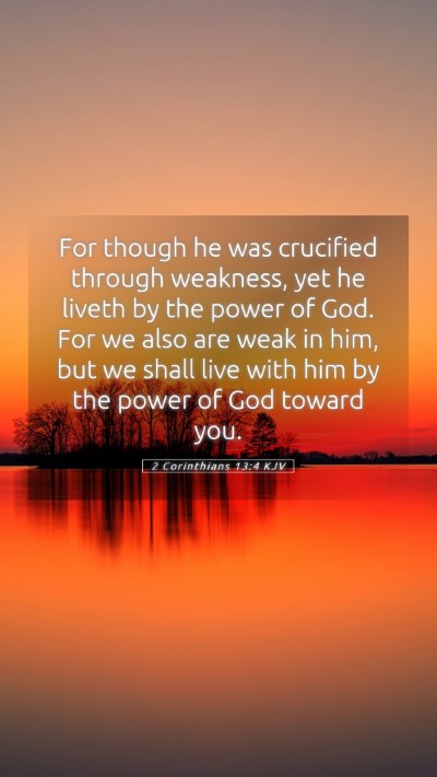 Picture 05 - 2 Corinthians 13:4 KJV Mobile Phone Wallpaper - For though he was crucified through weakness, yet - Mobile Bible Verse Wallpaper