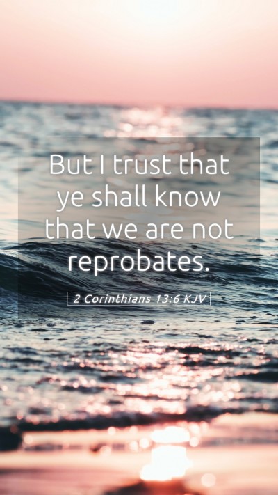 Picture 05 - 2 Corinthians 13:6 KJV Mobile Phone Wallpaper - But I trust that ye shall know that we are not - Mobile Bible Verse Wallpaper