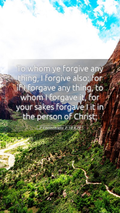 Picture 05 - 2 Corinthians 2:10 KJV Mobile Phone Wallpaper - To whom ye forgive any thing, I forgive also: for - Mobile Bible Verse Wallpaper