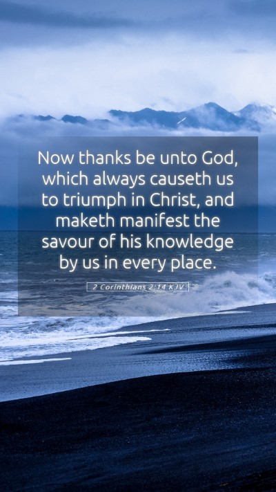 Picture 05 - 2 Corinthians 2:14 KJV Mobile Phone Wallpaper - Now thanks be unto God, which always causeth us - Mobile Bible Verse Wallpaper