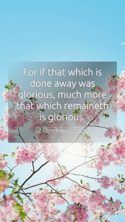 Picture 05 - 2 Corinthians 3:11 KJV Mobile Phone Wallpaper - For if that which is done away was glorious, much - Mobile Bible Verse Wallpaper