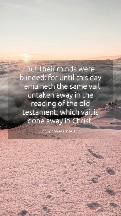 Picture 05 - 2 Corinthians 3:14 KJV Mobile Phone Wallpaper - But their minds were blinded: for until this day - Mobile Bible Verse Wallpaper