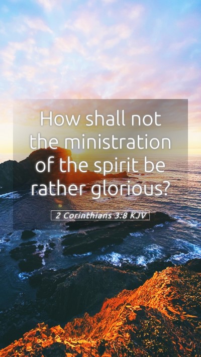 Picture 05 - 2 Corinthians 3:8 KJV Mobile Phone Wallpaper - How shall not the ministration of the spirit be - Mobile Bible Verse Wallpaper