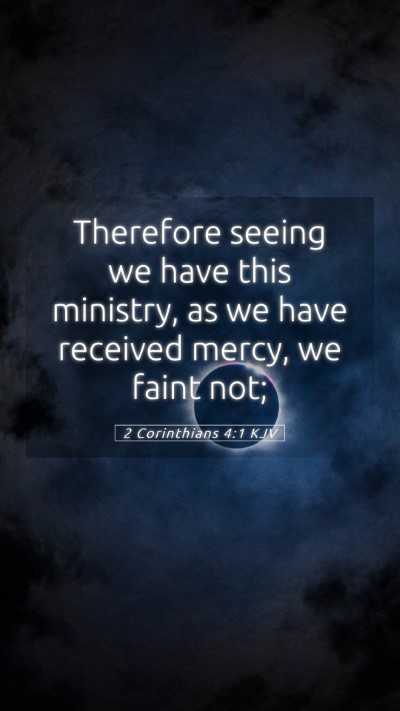 Picture 05 - 2 Corinthians 4:1 KJV Mobile Phone Wallpaper - Therefore seeing we have this ministry, as we - Mobile Bible Verse Wallpaper