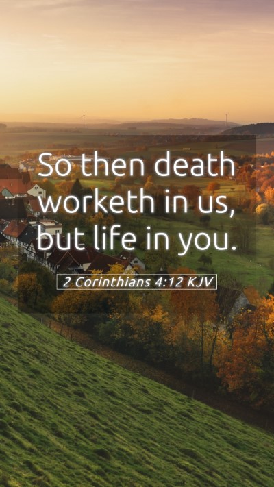 Picture 05 - 2 Corinthians 4:12 KJV Mobile Phone Wallpaper - So then death worketh in us, but life in - Mobile Bible Verse Wallpaper