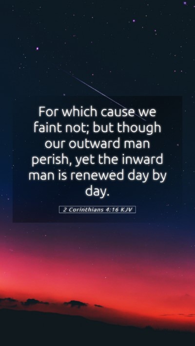 Picture 05 - 2 Corinthians 4:16 KJV Mobile Phone Wallpaper - For which cause we faint not; but though our - Mobile Bible Verse Wallpaper