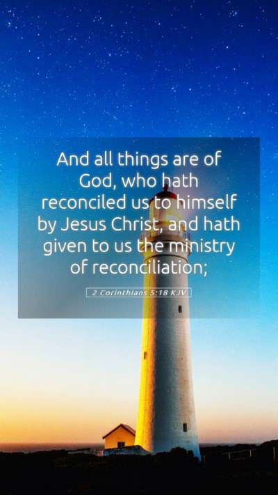 Picture 05 - 2 Corinthians 5:18 KJV Mobile Phone Wallpaper - And all things are of God, who hath reconciled us - Mobile Bible Verse Wallpaper