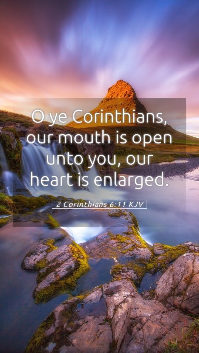 Picture 05 - 2 Corinthians 6:11 KJV Mobile Phone Wallpaper - O ye Corinthians, our mouth is open unto you, our - Mobile Bible Verse Wallpaper