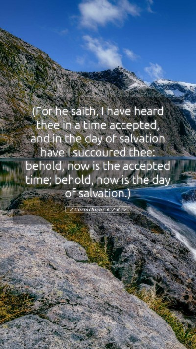 Picture 05 - 2 Corinthians 6:2 KJV Mobile Phone Wallpaper - (For he saith, I have heard thee in a time - Mobile Bible Verse Wallpaper