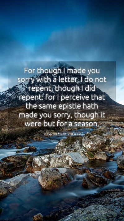 Picture 05 - 2 Corinthians 7:8 KJV Mobile Phone Wallpaper - For though I made you sorry with a letter, I do - Mobile Bible Verse Wallpaper