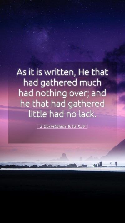 Picture 05 - 2 Corinthians 8:15 KJV Mobile Phone Wallpaper - As it is written, He that had gathered much had - Mobile Bible Verse Wallpaper