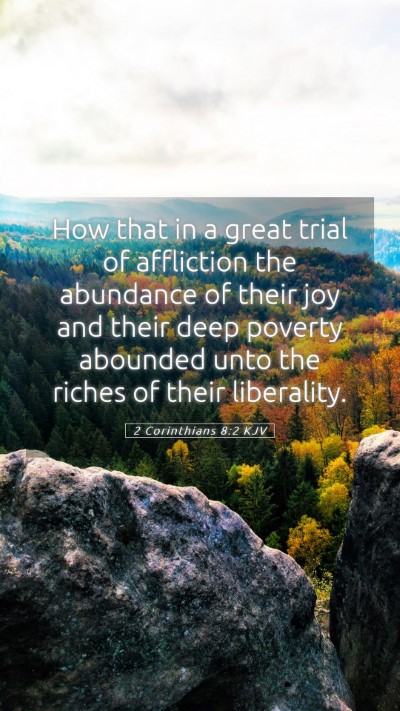 Picture 05 - 2 Corinthians 8:2 KJV Mobile Phone Wallpaper - How that in a great trial of affliction the - Mobile Bible Verse Wallpaper