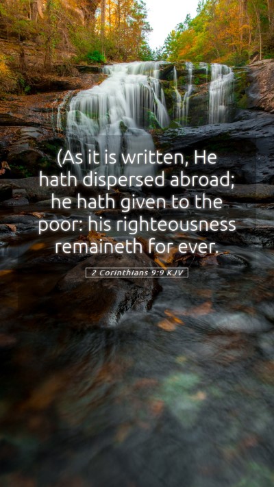 Picture 05 - 2 Corinthians 9:9 KJV Mobile Phone Wallpaper - (As it is written, He hath dispersed abroad; he - Mobile Bible Verse Wallpaper