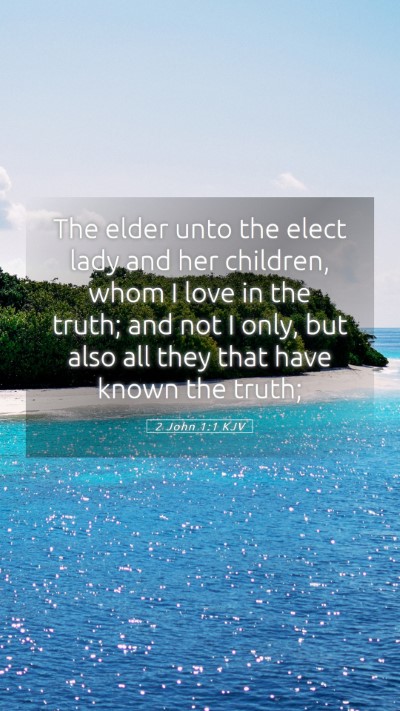 Picture 05 - 2 John 1:1 KJV Mobile Phone Wallpaper - The elder unto the elect lady and her children, - Mobile Bible Verse Wallpaper